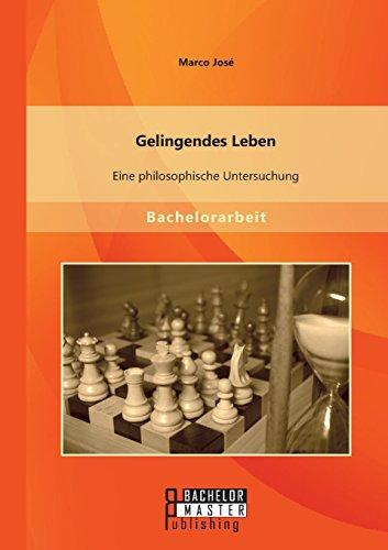 Gelingendes Leben: Eine philosophische Untersuchung