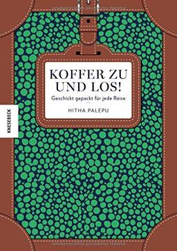 Koffer zu und los!: Geschickt gepackt für jede Reise