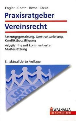 Praxisratgeber Vereinsrecht: Satzungsgestaltung, Umstrukturierung, Konfliktbewältigung; Arbeitshilfe mit kommentierter Mustersatzung