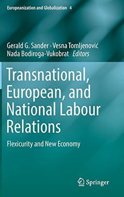 Transnational, European, and National Labour Relations: Flexicurity and New Economy (Europeanization and Globalization, Band 3)