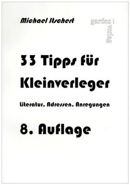 33 Tipps für Kleinverleger: Literatur - Adressen - Anregungen