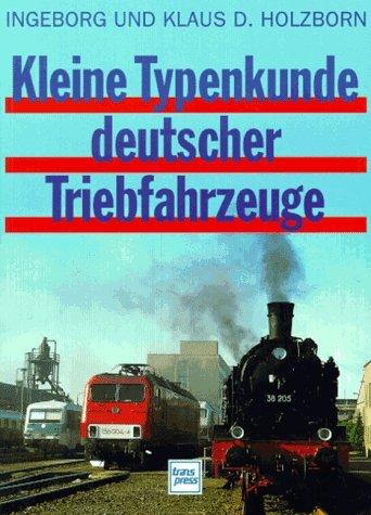 Kleine Typenkunde deutscher Triebfahrzeuge. Betriebsfähige Lokomotiven und Triebwagen der Deutschen Bahn