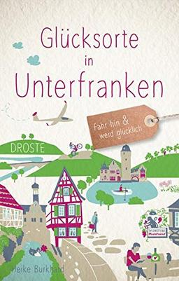 Glücksorte in Unterfranken: Fahr hin und werd glücklich