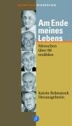 Am Ende meines Lebens: Menschen über 80 erzählen: Menschen über 80 Jahre erzählen