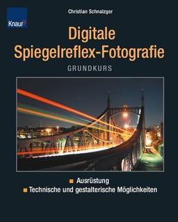 Grundkurs digitale Spiegelreflex-Fotografie: Ausrüstung technische und gestalterische Möglichkeiten