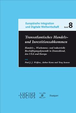 Transatlantisches Handels- und Investitionsabkommen: Handels-, Wachstums- und industrielle Beschäftigungsdynamik in Deutschland, den USA und Europa ... Integration und Digitale Weltwirtschaft)