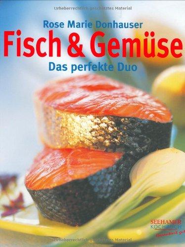 Fisch & Gemüse: Das perfekte kulinarische Duo