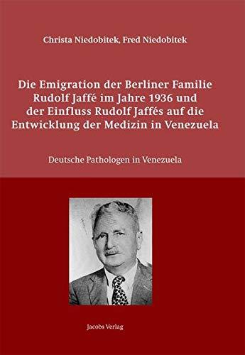 Die Emigration der Berliner Familie Rudolf Jaffé im Jahre 1936 und der Einfluss Rudolf Jaffés auf die Entwicklung der Medizin in Venezuela