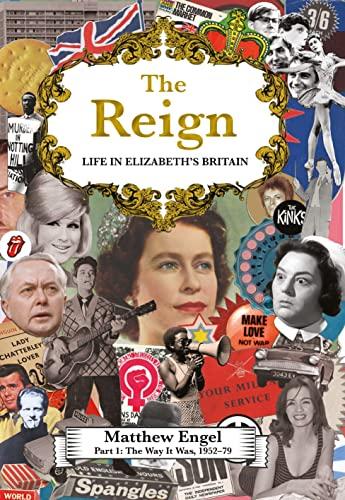 The Reign - Life in Elizabeth's Britain: Part I: The Way It Was/1952-79