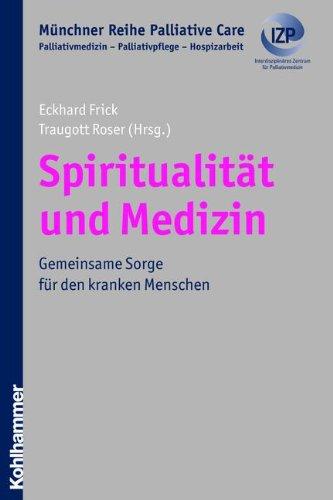 Spiritualität und Medizin: Gemeinsame Sorge um den kranken Menschen. Münchner Reihe Palliativmedizin