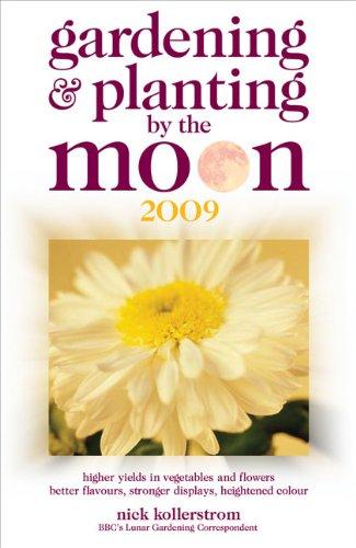 Gardening and Planting by the Moon 2009: Higher Yields in Vegetables and Flowers (Gardening and Planting by the Moon: Higher Yields in Vegetables and Flowers)