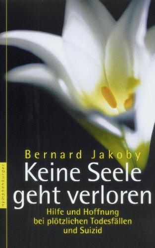 Keine Seele geht verloren: Hilfe und Hoffnung bei plötzlichen Todesfällen und Suizid