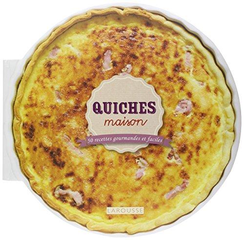 Quiches maison : 50 recettes gourmandes et faciles