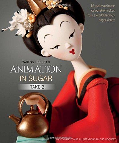 Animation in Sugar: Take 2: 16 Make-at-Home Celebration Cakes from a World-Famous Sugar Artist