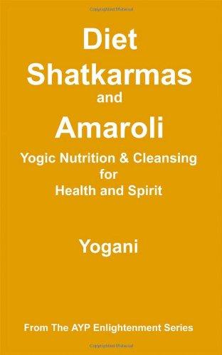 Diet, Shatkarmas and Amaroli - Yogic Nutrition & Cleansing for Health and Spirit (Ayp Enlightenment)