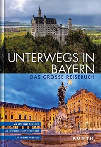 KUNTH Bildband Unterwegs in Bayern: Das große Reisebuch (KUNTH Unterwegs in ...)