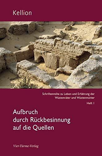 Aufbruch durch Rückbesinnung auf die Quellen (Kellion / Schriftenreihe zu Leben und Erfahrung der Wüstenväter und Wüstenmütter)