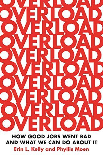 Overload: How Good Jobs Went Bad and What We Can Do About It