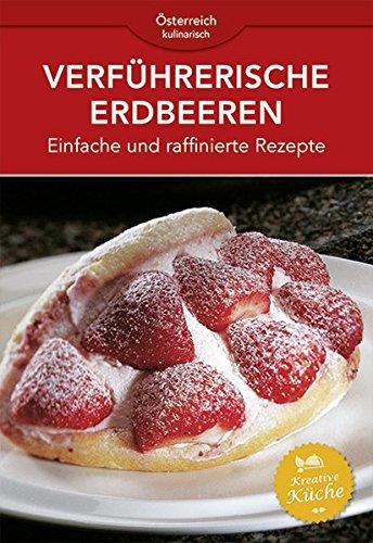 Verführerische Erdbeeren: Einfache und raffinierte Rezepte