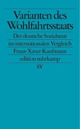 Varianten des Wohlfahrtsstaats: Der deutsche Sozialstaat im internationalen Vergleich (edition suhrkamp)