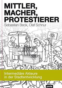 Mittler, Macher, Protestierer: Intermediäre Akteure in der Stadtentwicklung