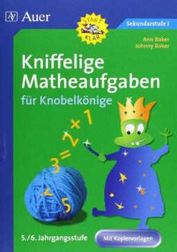 Kniffelige Matheaufgaben für Knobelkönige 5./6. Jahrgangsstufe