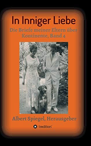 In inniger Liebe: Die Briefe meiner Eltern über Kontinente 1908-1950, Band 4 (In Inniger Liebe Band 1 - 4)