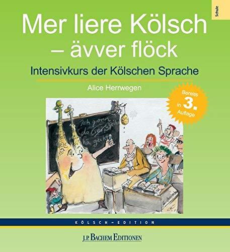 Mer liere Kölsch – ävver flöck: Intensivkurs der Kölschen Sprache: Intensivkurs der Klschen Sprache