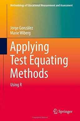 Applying Test Equating Methods: Using R (Methodology of Educational Measurement and Assessment)