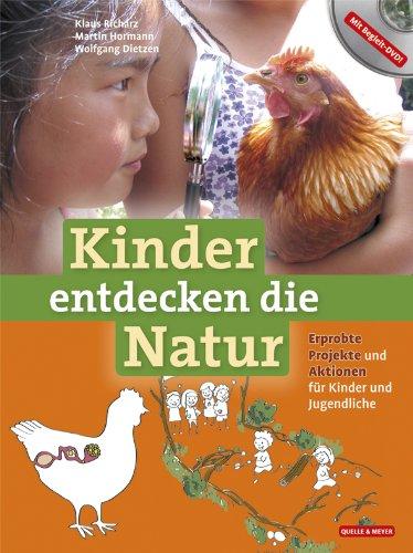 Kinder entdecken die Natur: Erprobte Projekte und Aktionen für Kinder und Jugendliche