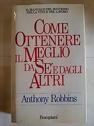 Come ottenere il meglio da sé e dagli altri. Il manuale del successo nella vita e nel lavoro (Manuali del successo)