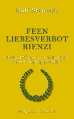 Feen - Liebesverbot - Rienzi: Richard Wagners vielschichtige Opern eingängig erzählt