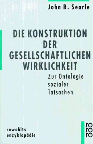 Die Konstruktion der gesellschaftlichen Wirklichkeit. Zur Ontologie sozialer Tatsachen.