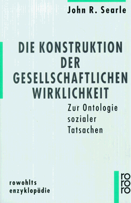 Die Konstruktion der gesellschaftlichen Wirklichkeit. Zur Ontologie sozialer Tatsachen.