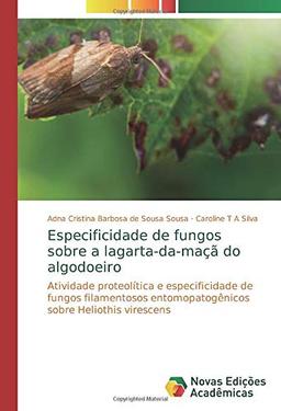 Especificidade de fungos sobre a lagarta-da-maçã do algodoeiro: Atividade proteolítica e especificidade de fungos filamentosos entomopatogênicos sobre Heliothis virescens