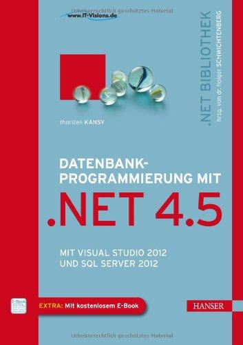 Datenbankprogrammierung mit .NET 4.5: Mit Visual Studio 2012 und SQL Server 2012