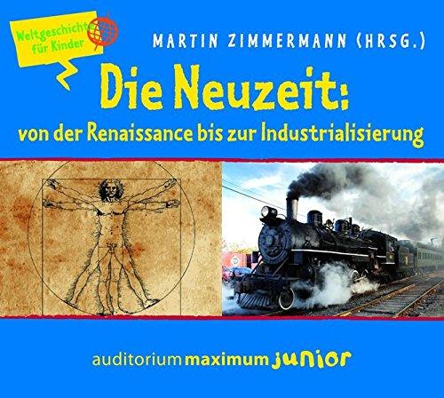 Die Neuzeit: von der Renaissance bis zur Industrialisierung: Weltgeschichte für Kinder