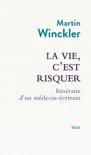 La vie, c'est risquer : itinéraire d'un médecin-écrivain