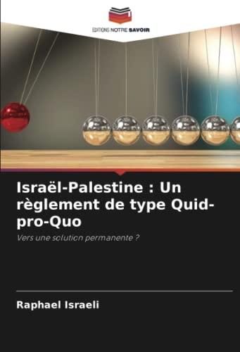 Israël-Palestine : Un règlement de type Quid-pro-Quo: Vers une solution permanente ?