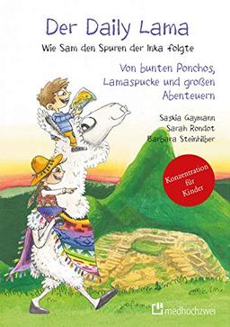 Der Daily Lama. Wie Sam den Spuren der Inka folgte - Von bunten Ponchos, Lamaspucke und großen Abenteuern