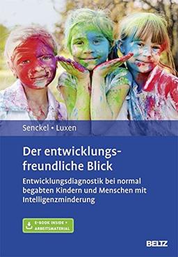 Der entwicklungsfreundliche Blick: Entwicklungsdiagnostik bei normal begabten Kindern und Menschen mit Intelligenzminderung. Mit E-Book inside und Arbeitsmaterial