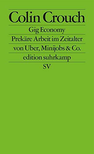 Gig Economy: Prekäre Arbeit im Zeitalter von Uber, Minijobs & Co. (edition suhrkamp)