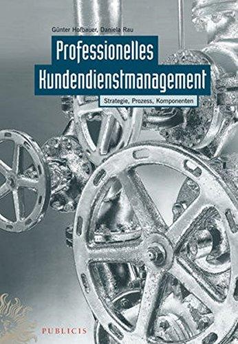 Professionelles Kundendienstmanagement: Strategie, Prozess, Komponenten