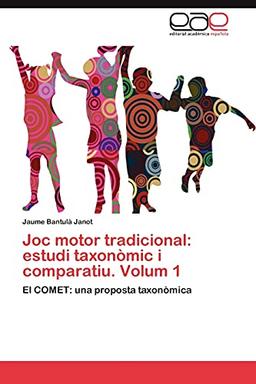 Joc motor tradicional: estudi taxonòmic i comparatiu. Volum 1: El COMET: una proposta taxonòmica