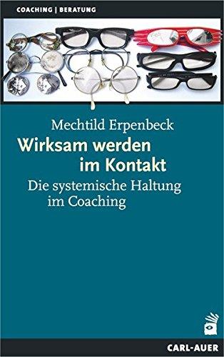 Wirksam werden im Kontakt: Die systemische Haltung im Coaching (Systemische Therapie)