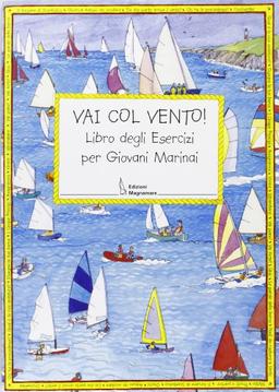 Vai con vento. Libro degli esercizi per giovani marinai