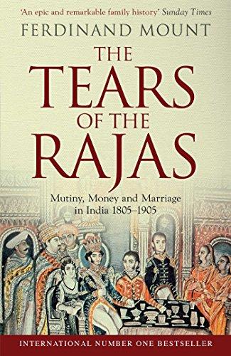 The Tears of the Rajas: Mutiny, Money and Marriage in India 1805-1905