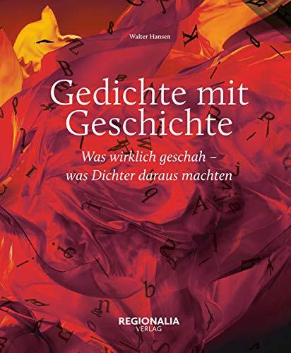 Gedichte mit Geschichte: Was wirklich geschah – was Dichter daraus machten