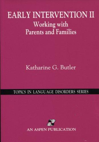 Early Intervention II: Working With Parents and Families (Topics in Language Disorders Series)