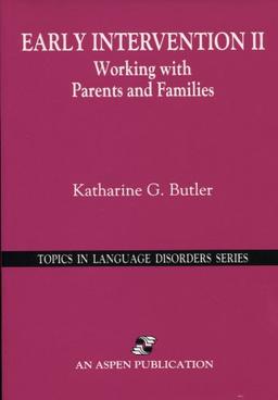 Early Intervention II: Working With Parents and Families (Topics in Language Disorders Series)